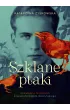Szklane ptaki. Opowie�� o mi�o�ciach Krzysztofa Kamila Baczy�skiego