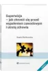 Superwizja - jak chroni� si� przed wypaleniem..