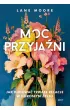 Moc przyja�ni. Jak budowa� trwa�e relacje w doros�ym �yciu