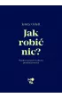 Jak robi nic? Manifest przeciw kultowi produktywnoci