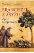 Franciszek z Asy�u. �ycie niespokojne