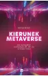 Kierunek metaverse. Jak wprowadzi� technologie VR, AR i AI w twojej firmie