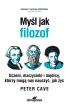 My�l jak filozof. Uczeni, marzyciele i m�drcy, kt�rzy mog� nas nauczy�, jak �y�