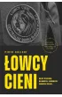 �owcy cieni. Kulisy dzia�ania najbardziej tajemniczej jednostki policji