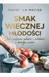Smak wiecznej m�odo�ci. Jak zachowa� m�odo�� i witalno�� w ka�dym wieku