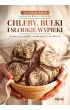 Chleby, bu�ki i s�odkie wypieki. Domowe receptury na zakwasie i dro�d�ach