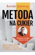 Metoda na cukier. Jak przesta� je�� s�odycze i czu� si� �wietnie w swoim ciele
