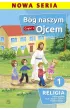 B�g naszym Ojcem. Cz�� 1. Podr�cznik dla I klasy szko�y podstawowej