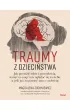 Traumy z dzieci�stwa. Jak poradzi� sobie z przesz�o�ci�, stan�� na nogi i nie ogl�da� si� za siebie