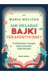 Jak uk�ada� bajki terapeutyczne? Profilaktyka i terapia dzieci poprzez bajkoterapi�