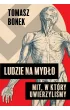Ludzie na myd�o. Mit, w kt�ry uwierzyli�my