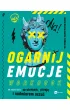 Ogarnij emocje. Workbook. Jak radzi� sobie ze stresem, presj� i nadmiarem uczu�