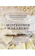 Mistrzowie makaronu. Sztuka w�asnor�cznego wyrabiania makaronu, gnocchi i risotto