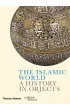 The Islamic World. A History in Objects