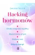 Hacking hormonw. Utrata wagi bez wysiku. Wyostrzony umys. Gbszy sen. Wicej energii
