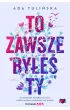 To zawsze byłeś ty – Ada Tulińska – okładka ebook