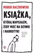 Książka, którą napisałem, żeby mieć na dziwki i narkotyki – Magda Żakowska|Marek Raczkowski – okładka ebook