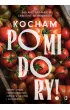 Kocham pomidory! Sekrety uprawy najsmaczniejszych odmian w ogrodzie i na balkonie