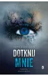 Dotknij mnie. Tom 1