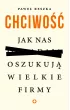 Chciwość. Jak nas oszukują wielkie firmy – Paweł Reszka – okładka ebook