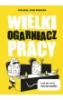 Wielki ogarniacz pracy, czyli jak robi i si nie narobi