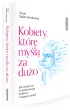 Kobiety, kt�re my�l� za du�o. Jak uwolni� si� od nadmiernego my�lenia i odzyska� swoje �ycie