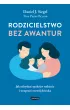 Rodzicielstwo bez awantur. Jak odzyska� spok�j w rodzinie i wesprze� rozw�j dziecka
