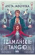 Szamańskie tango. Szamańska seria. Tom 2 – Aneta Jadowska – okładka ebook