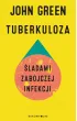 Tuberkuloza. Śladami zabójczej infekcji – John Green – okładka ebook