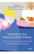 Nieidealna insulinooporna. Wycisz emocje, uspok�j umys� i schudnij bez wyrzecze�