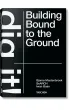 Bjarne Mastenbroek. Dig it! Building Bound to the Ground