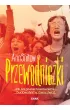 Przewodniczki. Jak na gruzach komunizmu budowa�y�my r�wny �wiat