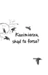 Kazimierzu, sk�d ta forsa? Ale historia...