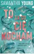 To, za co cię kocham – Samantha Young – okładka ebook