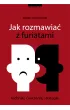 Jak rozmawia� z furiatami. Techniki, �wiczenia, strategie