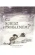 Co robisz z problemem?