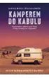 Kamperem do Kabulu. Hippisowskim szlakiem przez Turcj�, Gruzj�, Armeni�, Iran i Afganistan