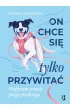 On chce sie tylko przywitać! Praktyczne porady psiego psychologa – Dominika  Szymanowska – okładka ebook