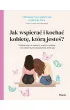 Jak wspiera� i kocha� kobiet�, kt�r� jeste�?