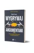 Wygrywaj argumentami. Sztuka dyskusji, przekonywania i wyst�pie� publicznych