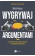 Wygrywaj argumentami. Sztuka dyskusji, przekonywania i wyst�pie� publicznych