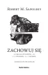 Zachowuj si�. Jak biologia wydobywa z ludzi to, co najgorsze, i to, co najlepsze