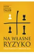 Na w�asne ryzyko. Ukryte asymetrie w codziennym �yciu