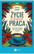 �ycie to co� wi�cej ni� praca. Jak odzyska� r�wnowag� mi�dzy sfer� zawodow� i prywatn�
