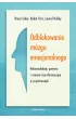 Odblokowanie m�zgu emocjonalnego. Rekonsolidacja pami�ci i zmiana transformacyjna w psychoterapii