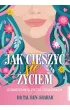 Jak cieszy� si� �yciem. Dobrostan w pi�ciu ods�onach