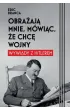 Obra�aj� mnie, m�wi�c, �e chc� wojny. Wywiady z Hitlerem