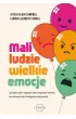 Mali ludzie - wielkie emocje. Jak radzi� sobie z napadami z�o�ci, kryzysami i buntem, by wychowa� dzieci inteligentne emocjonalnie