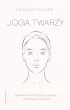 Joga twarzy. Naturalny spos�b na zdrowy i promienny wygl�d