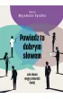 Powiedz to dobrym s�owem